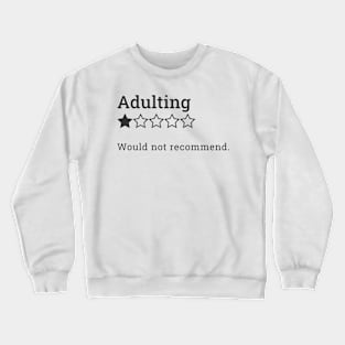 Would not recommend adulting Crewneck Sweatshirt